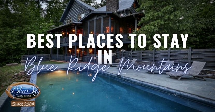 10 Of The Best Places To Stay In Blue Ridge Mountains | Blue Sky Cabin ...